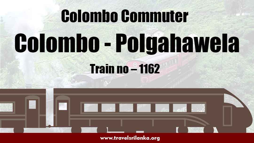 Colombo Commuter| Train No : 1162 | Colombo – Polgahawela - Travel